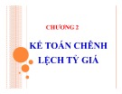 Bài giảng Chương 2: Kế toán chênh lệch tỷ giá
