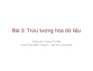 Bài giảng Cơ sở dữ liệu giải thuật: Bài 3 - Trừu tượng hóa dữ liệu