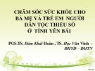 Bài thuyết trình Chăm sóc sức khỏe cho bà mẹ và trẻ em người dân tộc thiểu số ở tỉnh Yên Bái