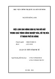 Luận án Tiến sĩ Kinh tế: Việc làm cho nông dân bị thu hồi đất trong quá trình công nghiệp hóa, đô thị hóa ở thành phố Đà Nẵng