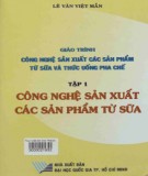 Giáo trình Công nghệ sản xuất các sản phẩm từ sữa và thức uống pha chế (Tập 1: Công nghệ sản xuất các sản phẩm từ sữa): Phần 1