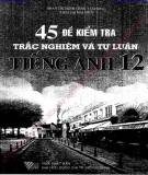  45 đề kiểm tra trắc nghiệm và tự luận tiếng anh 12: phần 1