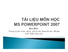 Bài giảng MS Power Point 2007 - Phần 1: Các chức năng soạn thảo cơ bản