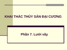 Bài giảng Khai thác thủy sản đại cương - Phần 7: Lưới vây