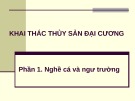 Bài giảng Khai thác thủy sản đại cương - Phần 1: Nghề cá và ngư trường