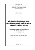 Tóm tắt Luận án Tiến sĩ Triết học: Vấn đề lợi ích và lợi ích nhóm trong quá trình khai thác các nguồn tài nguyên thiên nhiên ở nước ta hiện nay