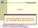 Bài giảng Luật ngân hàng và chứng khoán (Phần 1: Luật ngân hàng): Chương 6 - Nguyễn Từ Nhu