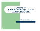 Bài giảng Thiết kế hạ tầng máy tính - Chương 10: Thiết kế mạng vật lý cho Campus Network