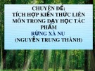 Chuyên đề: Tích hợp kiến thức liên môn trong dạy học tác phẩm Rừng Xà Nu (Nguyễn Trung Thành)