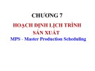 Bài giảng môn học Quản trị sản xuất và dịch vụ - Chương 7: Hoạch định lịch trình sản xuất