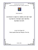 Luận văn Thạc sỹ Khoa học Thông tin thư viện: Sản phẩm và dịch vụ thông tin thư viện tại Trung tâm Học liệu trường Đại học Sài Gòn