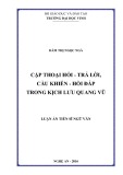 Luận án Tiến sĩ Ngữ văn: Cặp thoại hỏi - trả lời, cầu khiến - hồi đáp trong kịch Lưu Quang Vũ