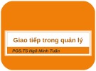 Bài giảng Tâm lý học quản lý: Giao tiếp trong quản lý - PGS.TS. Ngô Minh Tuấn