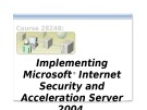 Course 2824B: Implementing Microsoft internet security and acceleration server 2004 - Introduction