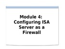 Course 2824B: Implementing Microsoft internet security and acceleration server 2004 - Module 4