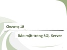 Bài giảng Kiến trúc cài đặt cơ sở dữ liệu - Chương 10: Bảo mật trong SQL Server