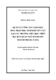 Tóm tắt luận văn Thạc sĩ Giáo dục học: Quản lý công tác giáo dục hòa nhập học sinh khuyết tật tại các trường tiểu học trên địa bàn quận Ngũ Hành Sơn thành phố Đà Nẵng