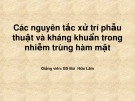 Bài giảng Các nguyên tắc xử trí phẫu thuật và kháng khuẩn trong nhiễm trùng hàm mặt - BS Bùi Hữu Lâm