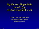 Bài giảng Nghiên cứu MagnaSafe và mở rộng chỉ định chụp MRI ở Việt Nam - TS. Trần Thống