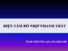 Bài giảng Điện tâm đồ nhịp nhanh thất - TS. BS Trương Quang Khanh