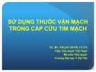 Bài giảng Sử dụng thuốc vận mạch trong cấp cứu tim mạch - TS. BS. Phạm Minh Tuấn