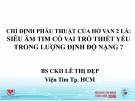 Bài giảng Chỉ định phẫu thuật của hở van 2 lá: Siêu âm có vai trò thiết yếu trong lượng định độ nặng? - BS. Lê Thị Đẹp