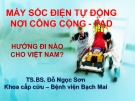 Tài liệu Máy sốc điện tự động nơi công cộng - AED (Hướng đi nào cho Việt Nam?) - TS. BS Đỗ Ngọc Sơn