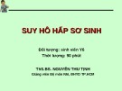 Bài giảng Suy hô hấp sơ sinh - ThS. BS, Nguyễn Thu Tịnh