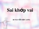 Bài giảng Sai khớp vai - BS. Nguyễn Đức Long