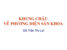 Bài giảng Khung chậu về phương diện sản khoa - GS. Trân Thị Lợi