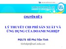 Bài giảng Chuyên đề 5: Lý thuyết chi phí sản xuất và ứng dụng của doanh nghiệp - PGS.TS Đỗ Phú Trần Tình