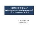 Bài giảng Viêm phổi thở máy (Ventilator associated pneumonia), xử trí và phòng ngừa - BS. Đặng Thanh Tuấn