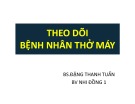 Bài giảng Theo dõi bệnh nhân thở máy - BS. Đặng Thanh Tuấn