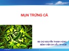 Bài giảng Mụn trứng cá - BS. Nguyễn Thanh Hùng