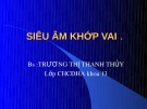 Bài giảng Siêu âm khớp vai - BS. Trương Thị Thanh Thủy