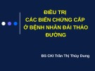 Bài giảng Điều trị các biến chứng cấp ở bệnh nhân đái tháo đường - BS. Trần Thị Thùy Dung