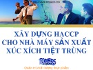 Bài giảng Xây dựng HACCP cho nhà máy sản xuất xúc xích tiệt trùng