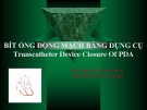 Bài giảng Bít ống động mạch bằng dụng cụ (Transcatheter Device Closure Of PDA)