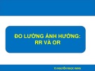Bài giảng Nghiên cứu khoa học - Bài 5 (Đo lường ảnh hưởng: RR và OR)