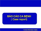 Bài giảng Nghiên cứu khoa học - Bài 3: Báo cáo ca bệnh