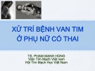 Bài giảng Xử trí bệnh van tim ở phụ nữ có thai