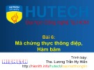 Bài giảng Bảo mật thông tin - Bài 6: Mã chứng thực thông điệp, hàm băm