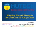 Bài giảng Bảo mật thông tin - Bài 2: Mã hóa đối xứng cổ điển