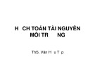 Bài giảng Hạch toán tài nguyên môi trường: Chương 1 - ThS. Văn Hữu Tập