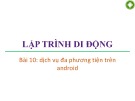 Bài giảng Lập trình di động: Bài 10 - Trương Xuân Nam