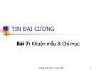 Bài giảng Tin đại cương - Bài 7: Khuôn mẫu & Chỉ mục