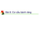 Bài giảng Nguyên lý máy: Bài 8 - Cơ cấu bánh răng