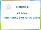 Bài giảng Chương 6: Kế toán hoạt động đầu tư tài chính