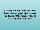 Bài giảng Tư pháp quốc tế - Chương 5: Công nhận và cho thi hành bản án, quyết định dân sự của Tòa án nước ngoài, Trọng tài nước ngoài tại Việt Nam
