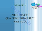 Bài giảng Pháp luật tài chính và ngân hàng – Vấn đề 3: Pháp luật về quá trình ngân sách nhà nước